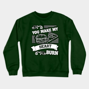 You make my heart burn Crewneck Sweatshirt